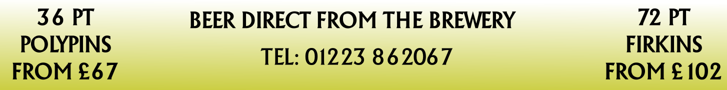 Beer direct from the brewery. Tel: 01223 862067. 36pt polypins from £67, 72pt firkins from £102.